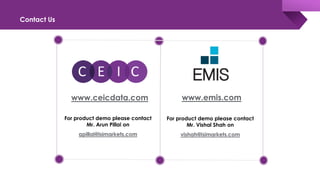 Contact Us
www.ceicdata.com
For product demo please contact
Mr. Arun Pillai on
apillai@isimarkets.com
www.emis.com
For product demo please contact
Mr. Vishal Shah on
vishah@isimarkets.com
 