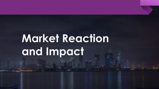 Market Reaction
and Impact
 