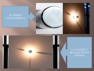 EL DISEÑO VANGUARDISTALA CALIDEZ Y BELLEZA DE SUS FORMAS