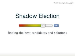 Shadow Election

ﬁnding the best candidates and solutions
 