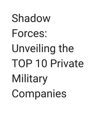 Shadow
Forces:
Unveiling the
TOP 10 Private
Military
Companies
 