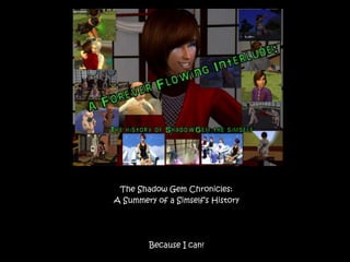 The Shadow Gem Chronicles: A Summery of a Simself’s History Because I can! 