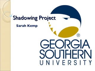 Shadowing Project Sarah Kemp 