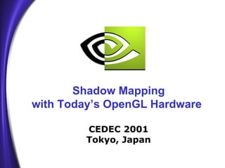 Shadow Mapping with Today’s OpenGL Hardware   CEDEC 2001 Tokyo, Japan 