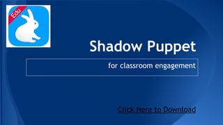 Shadow Puppet
for classroom engagement
Click Here to Download
 