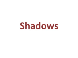 Shadows
 