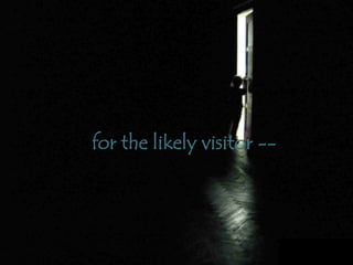 for the likely visitor --
 