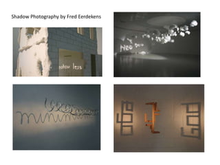 Shadow Photography by Fred Eerdekens
 