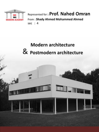 & Postmodern architecture
Modern architecture
Represented for : Prof. Nahed Omran
From : Shady Ahmed Mohammed Ahmed
sec : 4
 