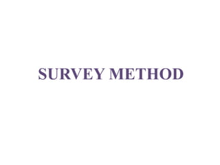 SURVEY METHOD
 