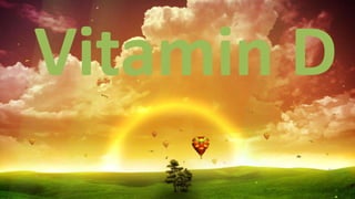 Vitamin D
 