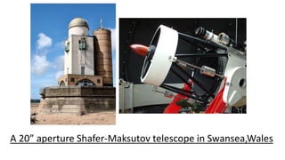 A 20” aperture Shafer-Maksutov telescope in Swansea,Wales
 