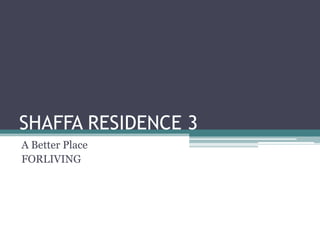 SHAFFA RESIDENCE 3
A Better Place
FORLIVING

 