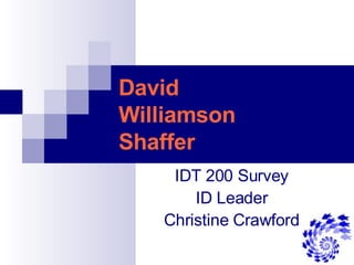 David  Williamson  Shaffer IDT 200 Survey ID Leader Christine Crawford 
