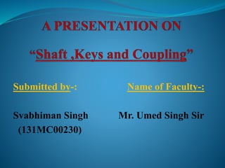 Submitted by-: Name of Faculty-:
Svabhiman Singh Mr. Umed Singh Sir
(131MC00230)
 