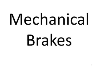 Mechanical
Brakes
5
 