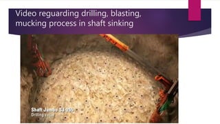 Video reguarding drilling, blasting,
mucking process in shaft sinking
 