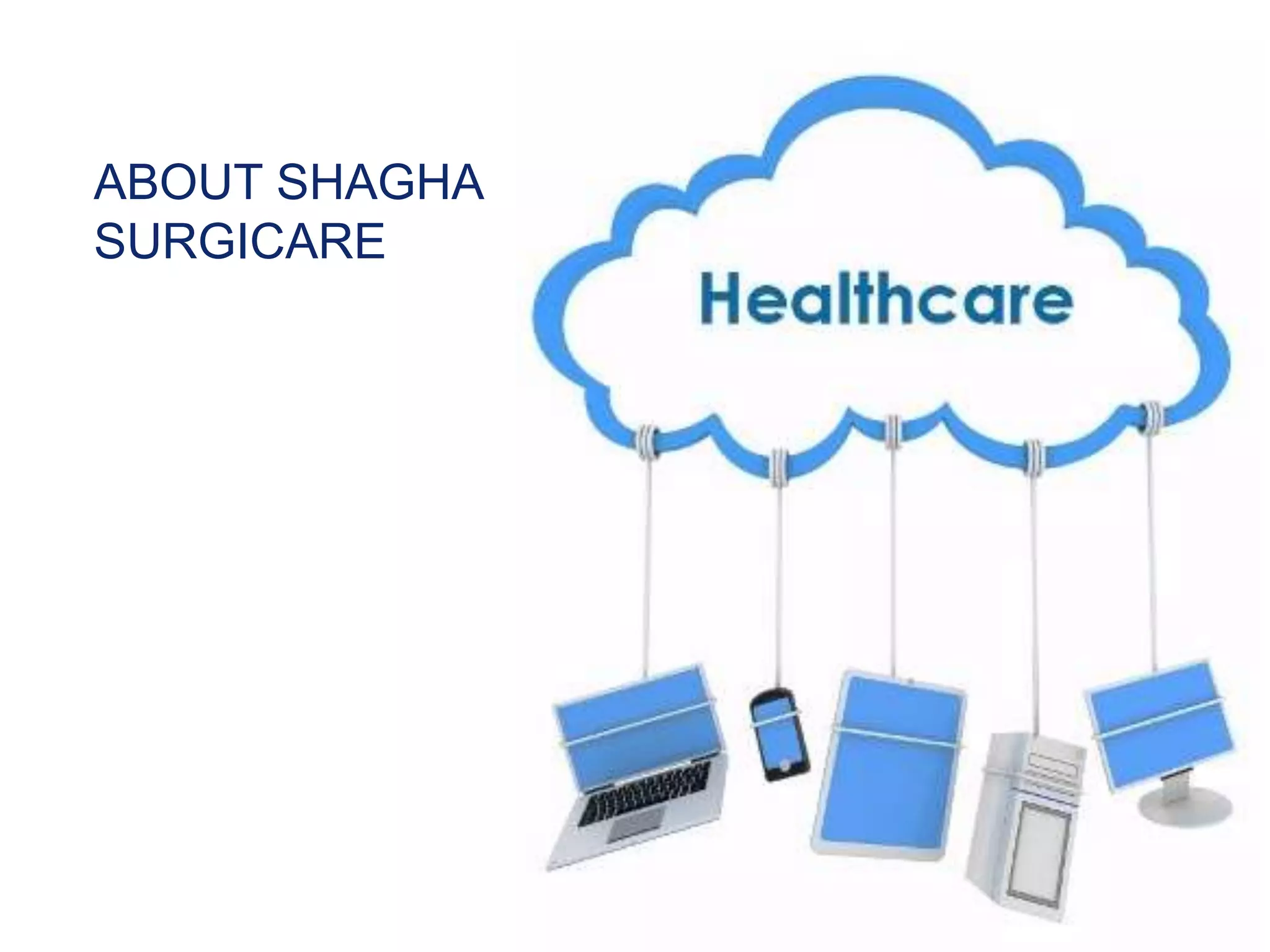 3
ABOUT SHAGHA
SURGICARE
 