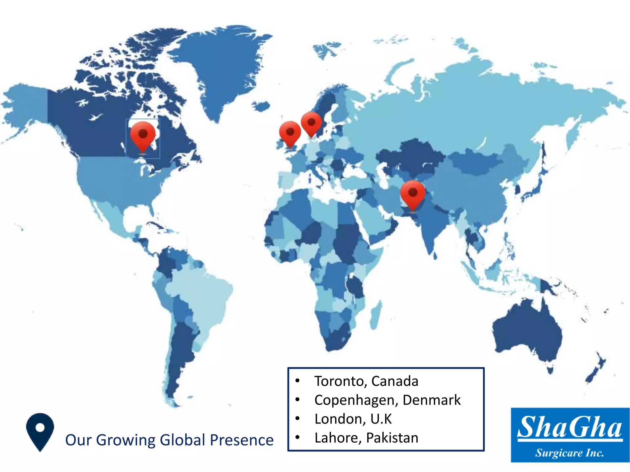 Our Growing Global Presence
• Toronto, Canada
• Copenhagen, Denmark
• London, U.K
• Lahore, Pakistan
 