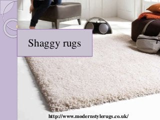 Shaggy rugs
http://www.modernstylerugs.co.uk/
 