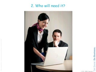 http://www.flickr.com/photos/lancashirecc/5505430299/



                                                                       2. Who will need it?




© 2011 IBM Corporation
 
