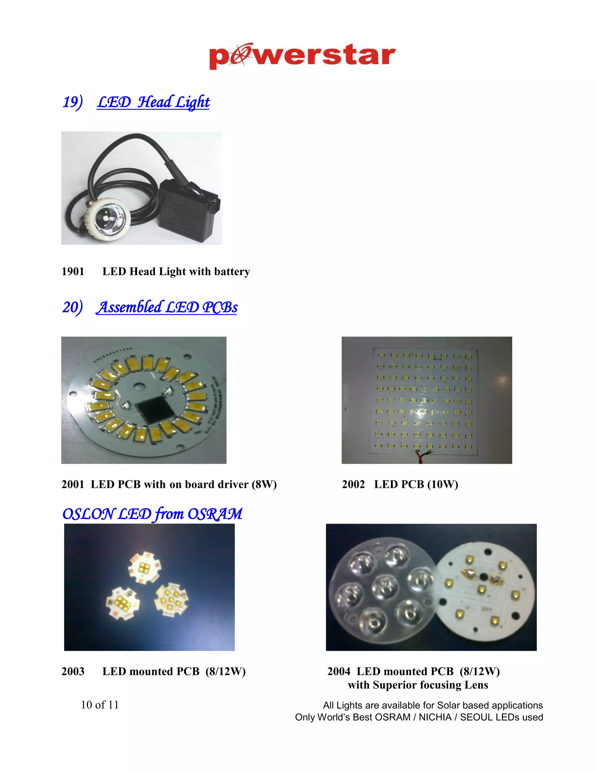 LED OT Light Modules
Mobile LED Operation
Theater Light (7 LED)
Lux @ 1mtr > 20,000
Price – Rs 3200/-
Casing - Optional @500
All prices are with OSRAM/PHILIPS LED and LED driver
LED Operation Theater
Light module (9 LED)
Lux @ 1mtr > 25,000
Price – Rs 3700/-
LED Operation Theater
Light module (16 LED)
Lux @ 1mtr > 40,000
Price – Rs 5900/-
“Only the best quality”
• CRI > 85 LED Make – Special OSRAM LED
• SMPS – 90-270V AC Included in the price Color Temp.– 2700K,4000K & 6000K
• Battery Backup – Optional Dimming Optional– Analogue/Remote/Digital
Back to Product
Categories
 