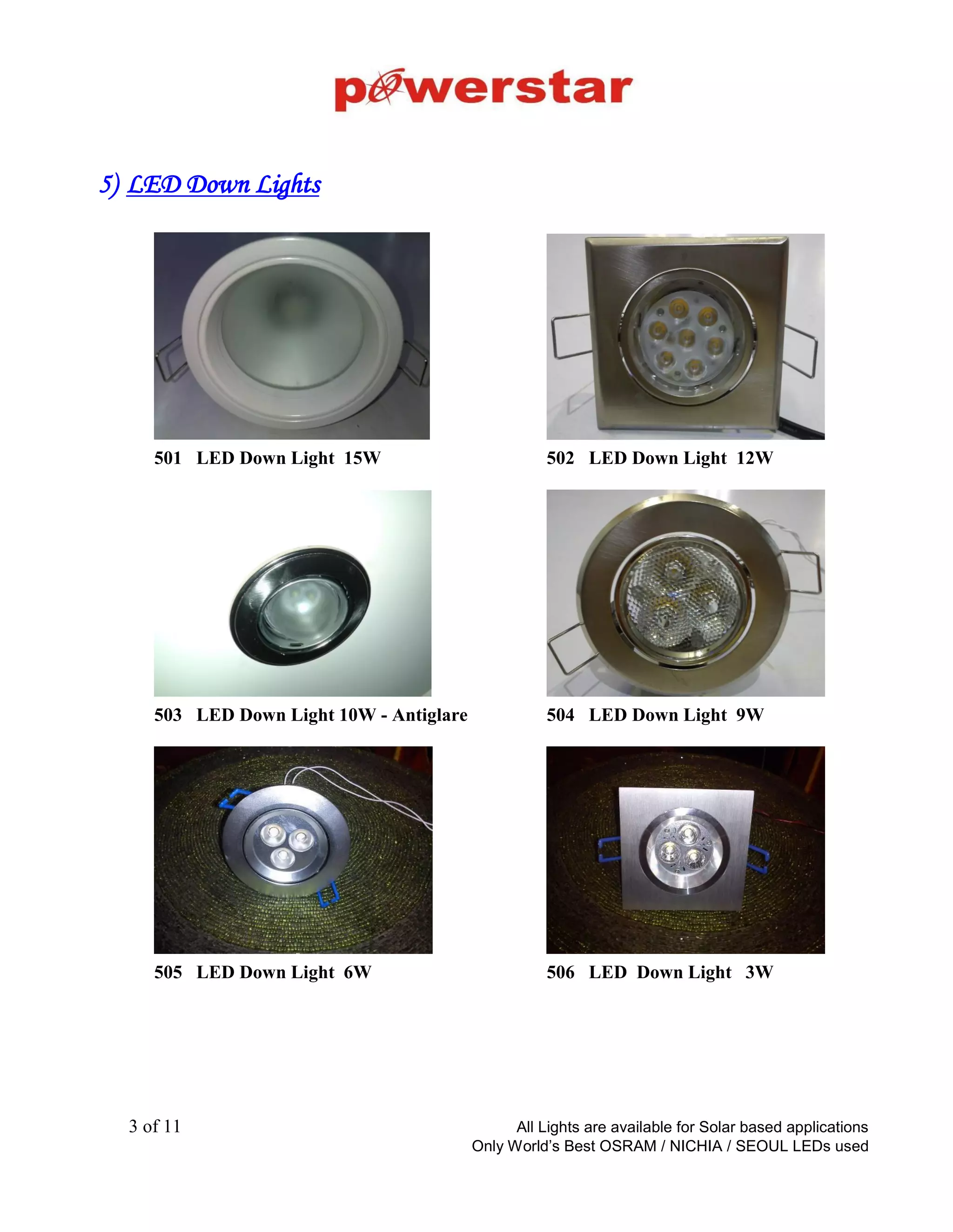 LED Downlighter
5W Square Downlighter
Outer size - 85 x 85 x 40
Cutout size - 52mm/2.5’’
Price – Rs 275/-
All prices are with OSRAM/Phillips LED and JME LED driver
10W Square Downlighter
Outer size - 110 x 110 x 40
Cutout size - 80mm/3.5’’
Price – Rs 415/-
15W Square Downlighter
Outer size - 155 x 155 x 40
Cutout size - 120mm/5’’
Price – Rs 625/-
5W Round Downlighter
Outer size - 85 x 85 x 40
Cutout size - 52mm/2.5’’
Price – Rs 320/-
10W Round Downlighter
Outer size - 110 x 110 x 40
Cutout size - 80mm/3.5’’
Price – Rs 435/-
15W Round Downlighter
Outer size - 155 x 155 x 40
Cutout size - 120mm/5’’
Price – Rs 725/-
“Only the best quality” Back to Product
Categories
 