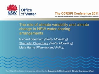 The role of climate variability and climate change in NSW water sharing arrangements Richard Beecham  (Water Modelling) Shahadat Chowdhury   (Water Modelling) Mark Harris  (Planning and Policy) 