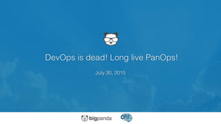 DevOps is dead! Long live PanOps!
July 30, 2015
 