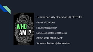 -Head of Security Operations @ BEETLES
-Father of XAVIAN
-Security Researcher
-Lame Joke poster at FB Status
-CCISO, CEH, ...