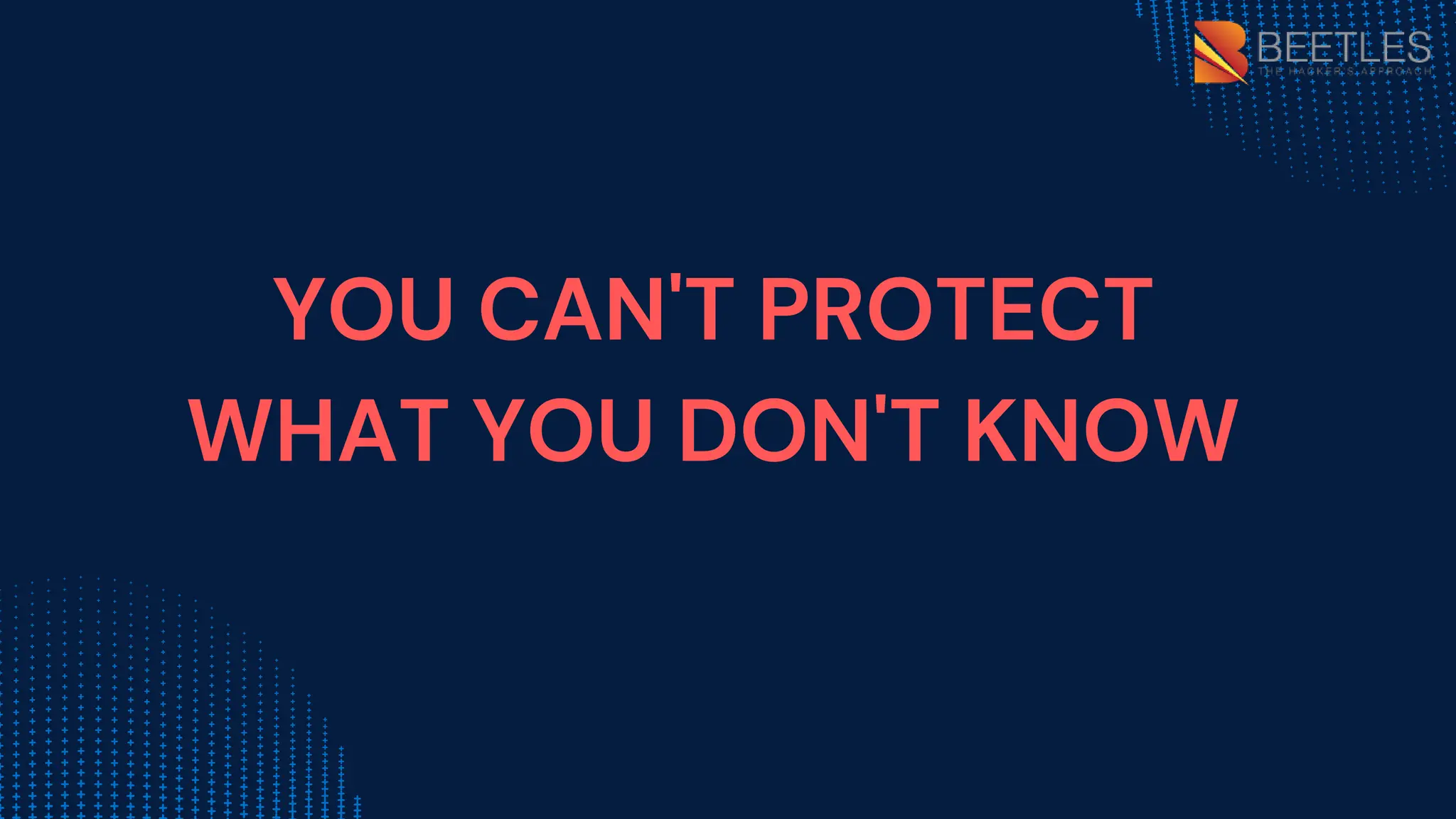 May
YOU CAN'T PROTECT
WHAT YOU DON'T KNOW
 