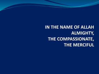 IN THE NAME OF ALLAH
ALMIGHTY,
THE COMPASSIONATE,
THE MERCIFUL
 