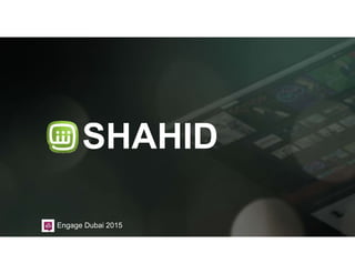 SHAHID
Engage Dubai 2015
 