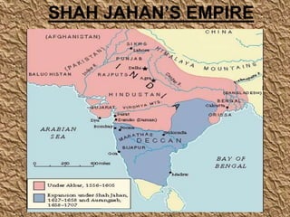 SHAH JAHAN’S EMPIRE
 