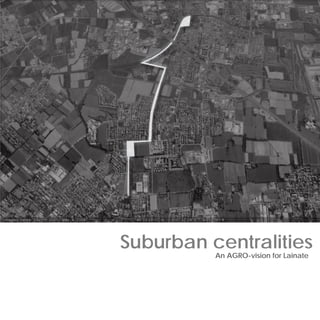 Suburban centralities
An AGRO-vision for Lainate

 
