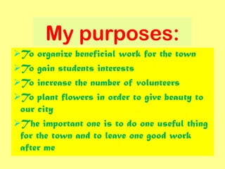 To find neglected areas to plant flowers