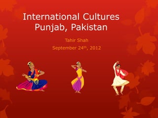 International Cultures
   Punjab, Pakistan
           Tahir Shah
      September 24th, 2012
 