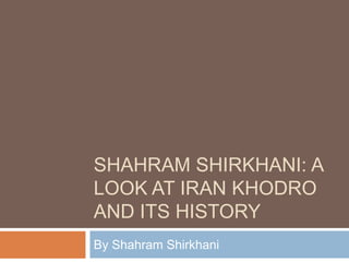 SHAHRAM SHIRKHANI: A
LOOK AT IRAN KHODRO
AND ITS HISTORY
By Shahram Shirkhani
 