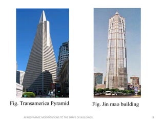 Fig. Transamerica Pyramid Fig. Jin mao building
18AERODYNAMIC MODIFICATIONS TO THE SHAPE OF BUILDINGS
 
