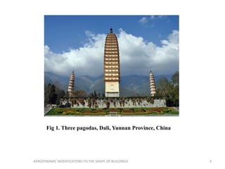 Fig 1. Three pagodas, Dali, Yunnan Province, China
3AERODYNAMIC MODIFICATIONS TO THE SHAPE OF BUILDINGS
 