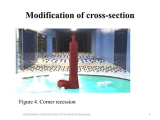 Modification of cross-section
Figure 4. Corner recession
9AERODYNAMIC MODIFICATIONS TO THE SHAPE OF BUILDINGS
 