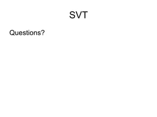 SVT Questions? 