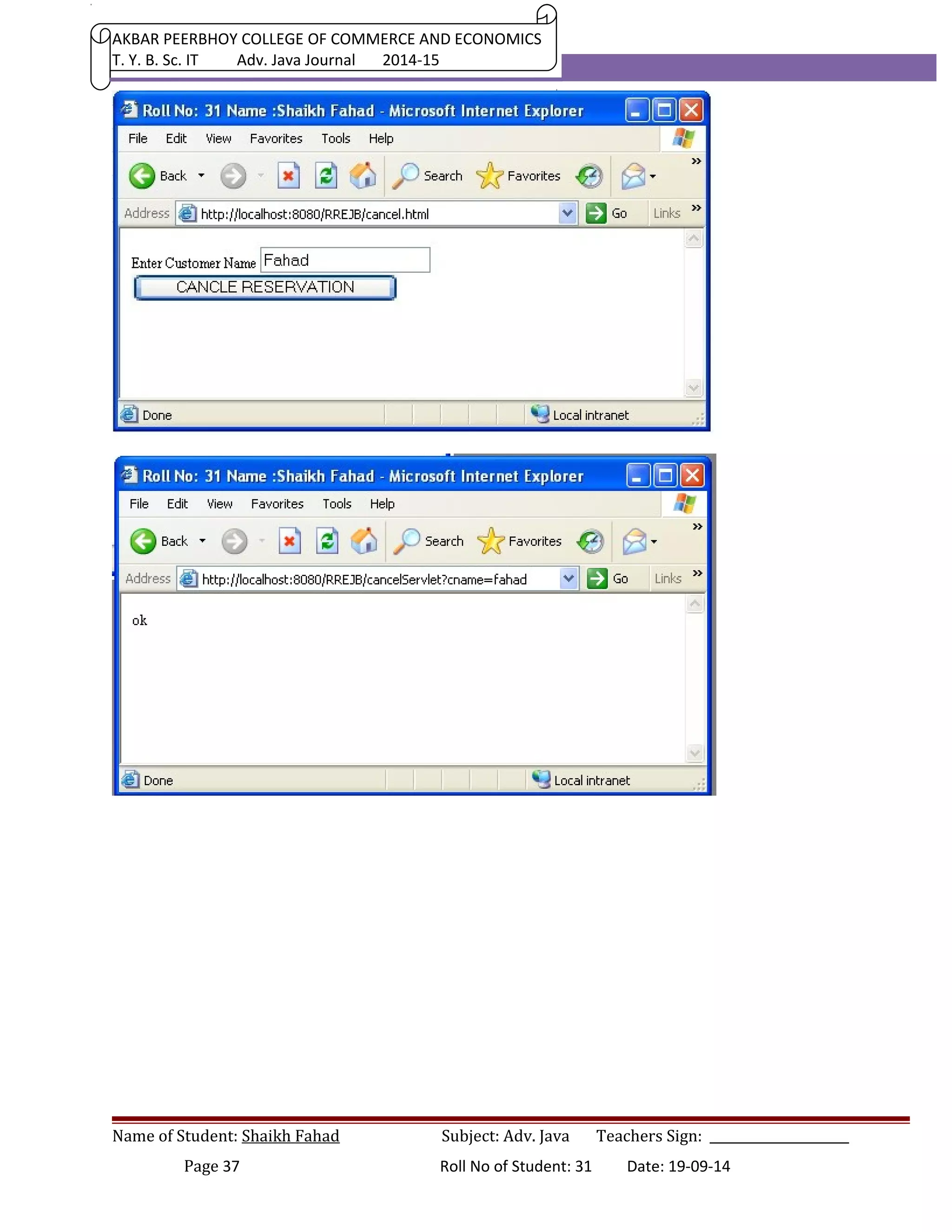 AKBAR PEERBHOY COLLEGE OF COMMERCE AND ECONOMICS 
T. Y. B. Sc. IT Adv. Java Journal 2014-15 
Name of Student: Shaikh Fahad Subject: Adv. Java Teachers Sign: ______________________ 
Page 37 Roll No of Student: 31 Date: 19-09-14 

