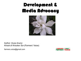 Development & Media Advocacy Author: ShailaShahid Krisok of KrisokerSor(Farmers’ Voice) farmers.voice@gmail.com 