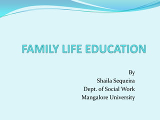 By
     Shaila Sequeira
Dept. of Social Work
Mangalore University
 