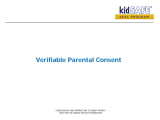 Verifiable Parental Consent
CONFIDENTIAL AND PROPRIETARY TO SAMET PRIVACY
MUST NOT BE SHARED WITHOUT PERMISSION
 