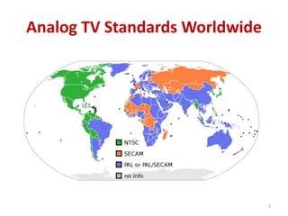 Analog TV Standards Worldwide 
5 
 