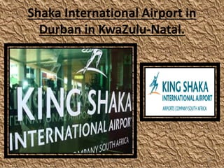 Shaka International Airport in
Durban in KwaZulu-Natal.
M.N.SPIES 18
 