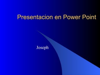Presentacion en Power Point Joseph 