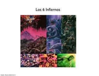 Los 6 Inﬁernos




martes, 23 de octubre de 12
 